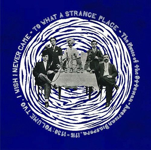 To What A Strange Place - The Music Of The Ottoman-American Diaspora, 1916-1930: Volume Two, I Wish I Never Came