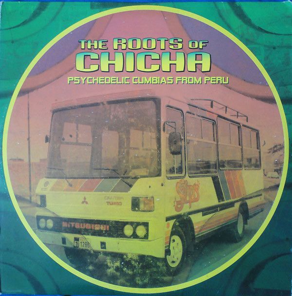 The Roots Of Chicha - Psychedelic Cumbias From Peru