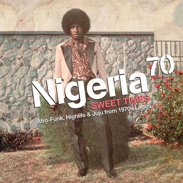 Nigeria 70 (Sweet Times: Afro-Funk, Highlife & Juju From 1970s Lagos)