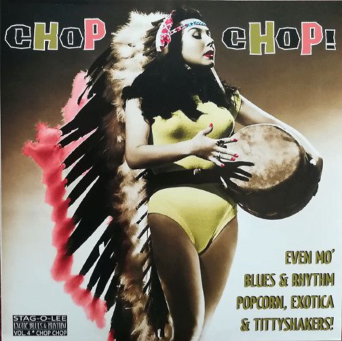 Chop Chop! (Even Mo' Blues & Rhythm, Popcorn, Exotica & Tittyshakers!)