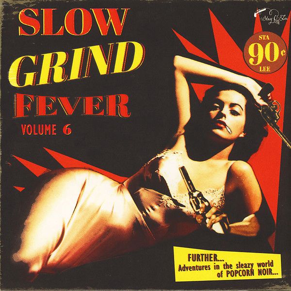 Slow Grind Fever Volume 6 - FURTHER... Adventures In The Sleazy World Of POPCORN NOIR...