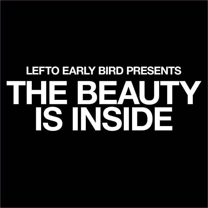 Lefto Early Bird Presents The Beauty Is Inside