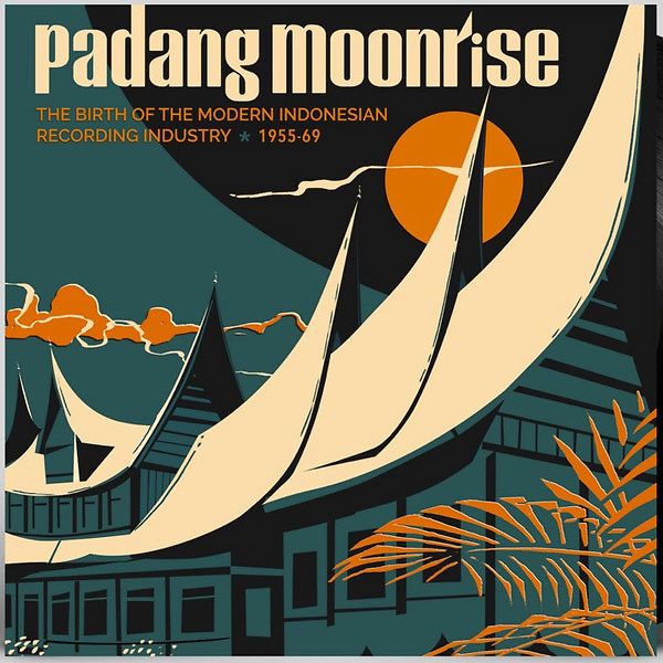 Padang Moonrise - The Birth Of The Modern Indonesian Recording Industry (1955-69)