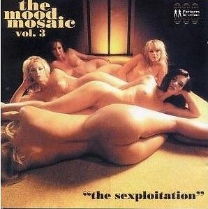 The Mood Mosaic Vol. 3 "The Sexploitation"