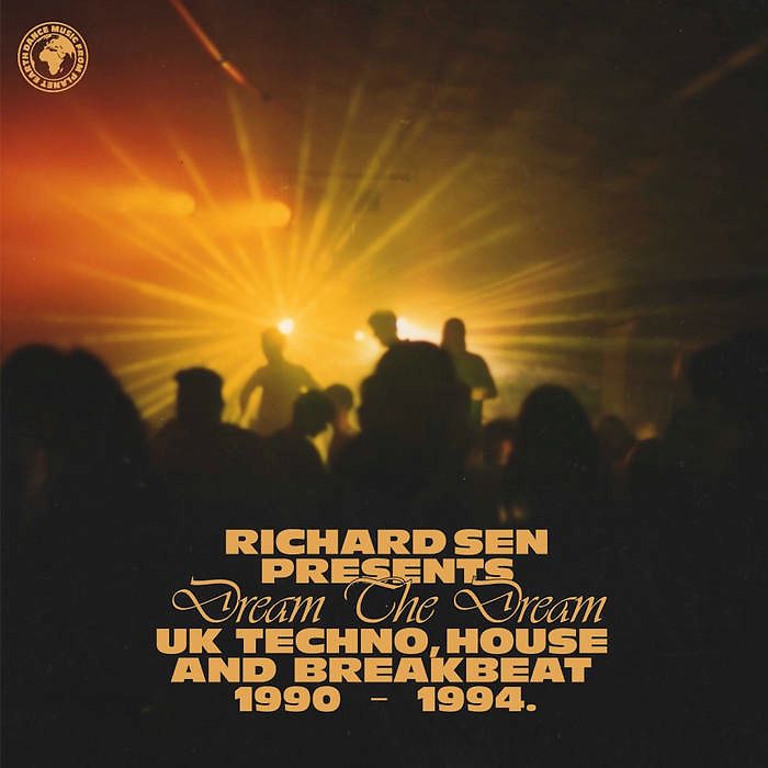 Richard Sen Presents Dream the Dream: Uk Techno, House and Breakbeat 1990 - 1994