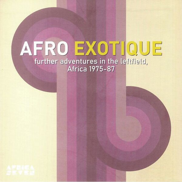 Afro Exotique 2: Further Adventures In The Leftfield Africa 1975-87