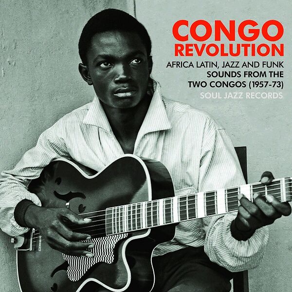 Congo Revolution : African Latin, Jazz And Funk Sounds From The Two Congos (1957-73)