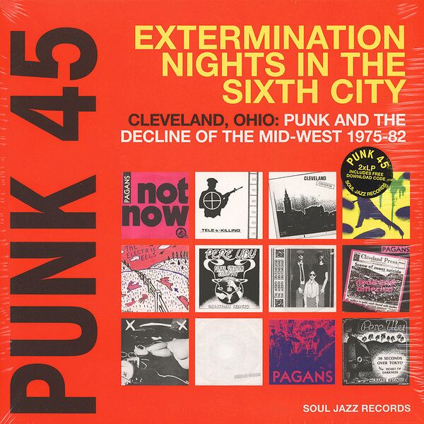 Punk 45: Extermination Nights In The Sixth City! Cleveland, Ohio : Punk And The Decline Of The Mid West 1975 - 82