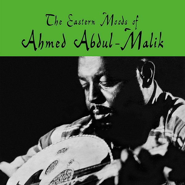 The Eastern Moods Of Ahmed Abdul-Malik