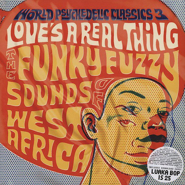 World Psychedelic Classics 3: Love's A Real Thing - The Funky Fuzzy Sounds Of West Africa
