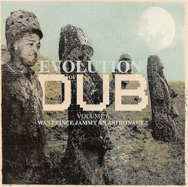 Evolution Of Dub Volume 6: Was Prince Jammy An Astronaut?