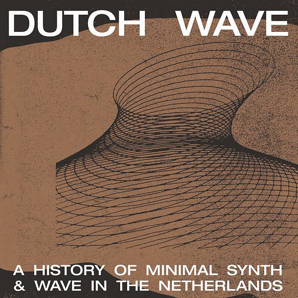 Dutch Wave - A History Of Minimal Synth & Wave In The Netherlands