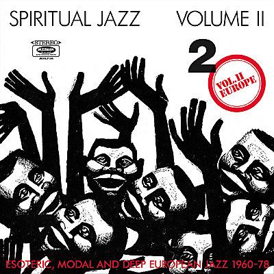 Spiritual Jazz Volume II - Europe (Esoteric, Modal And Deep European Jazz 1960-78)