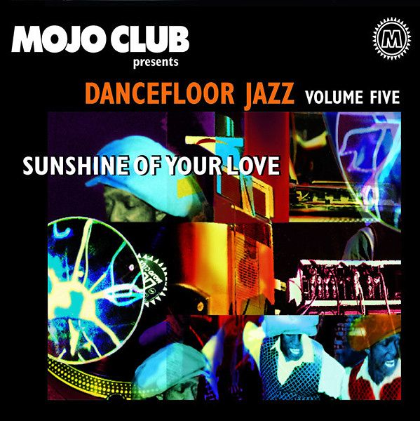 Mojo Club Presents Dancefloor Jazz Volume Five (Sunshine Of Your Love)