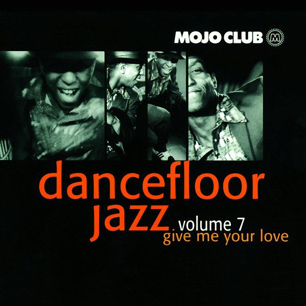 Mojo Club Presents Dancefloor Jazz Volume 7 (Give Me Your Love)