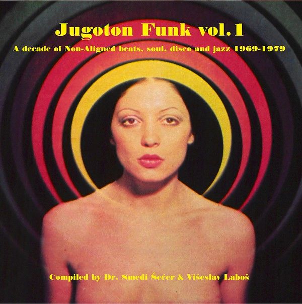 Jugoton Funk Vol. 1 - A Decade Of Non-Aligned Beats, Soul, Disco And Jazz 1969-1979