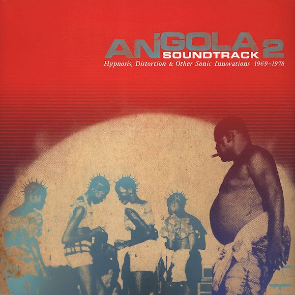 Angola Soundtrack 2 - Hypnosis, Distortion & Other Innovations 1969 - 1978