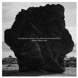 The Nearer The Fountain, More Pure The Stream Flows by Damon Albarn The Nearer The Fountain, More Pure The Stream Flows by Damon Albarn