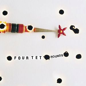 Rounds by Four Tet Rounds by Four Tet