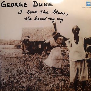 I Love The Blues, She Heard My Cry by George Duke I Love The Blues, She Heard My Cry by George Duke