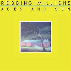 Ages And Sun by Robbing Millions Ages And Sun by Robbing Millions
