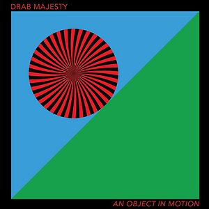 An Object In Motion by Drab Majesty An Object In Motion by Drab Majesty