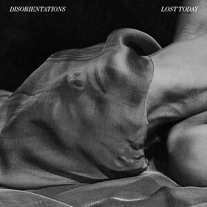 Lost Today by Disorientations Lost Today by Disorientations