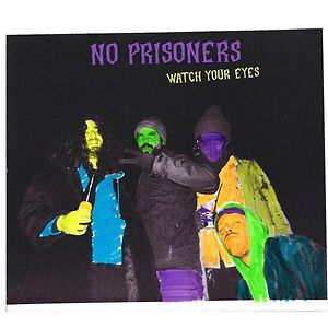 Watch Your Eyes by No Prisoners Watch Your Eyes by No Prisoners