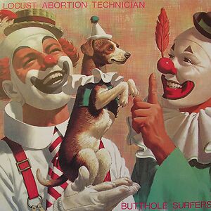 Locust Abortion Technician by Butthole Surfers Locust Abortion Technician by Butthole Surfers