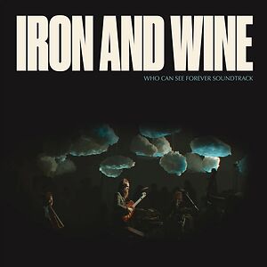 Who Can See Forever Soundtrack by Iron And Wine Who Can See Forever Soundtrack by Iron And Wine