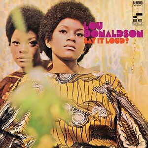 Say It Loud by Lou Donaldson Say It Loud by Lou Donaldson