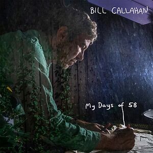 My Days Of 58 by Bill Callahan My Days Of 58 by Bill Callahan