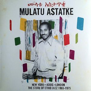 New York - Addis - London - The Story Of Ethio Jazz 1965-1975 by Mulatu Astatke New York - Addis - London - The Story Of Ethio Jazz 1965-1975 by Mulatu Astatke