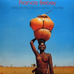 African Electronic Music 1975-1982 by Francis Bebey African Electronic Music 1975-1982 by Francis Bebey