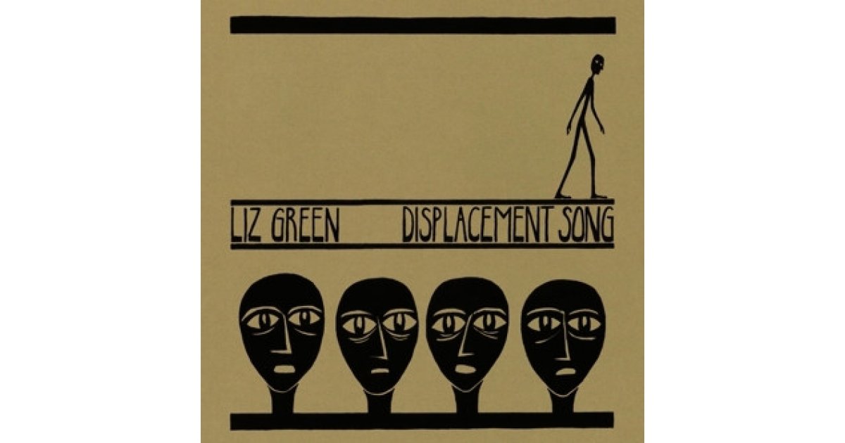 Displacement Song, Liz Green – 7