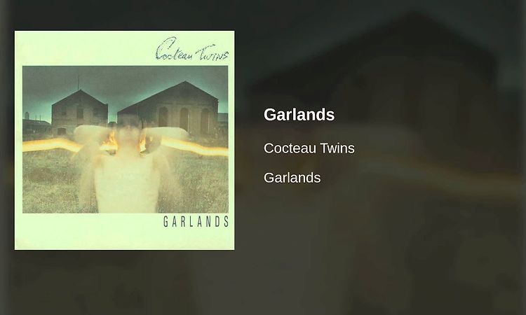 Cocteau Twins - Garlands