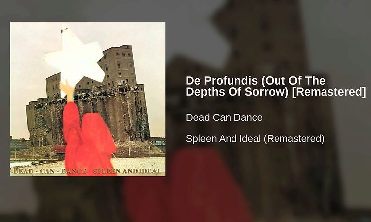 Dead Can Dance - De Profundis (Out Of The Depths Of Sorrow) [Remastered]