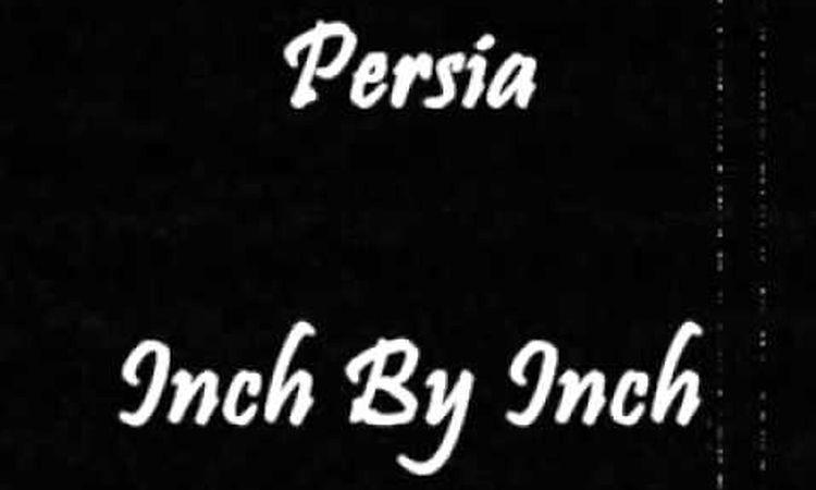 Persia - Inch By Inch