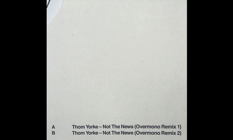 Thom Yorke - Not The News (Overmono Remix 2)