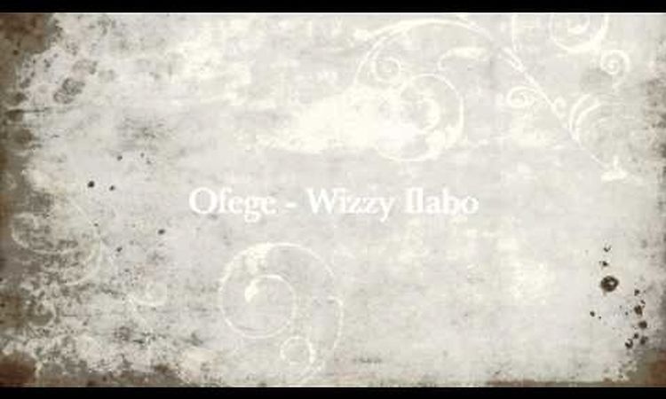 Ofege - Wizzy Ilabo