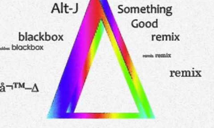 Alt-J ∆ - Something Good - Black Box remix