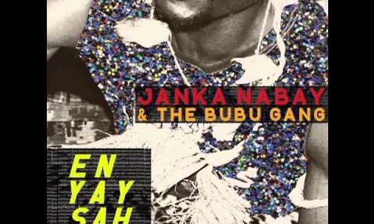 Janka Nabay & the Bubu Gang - En Yah Sah (Official)