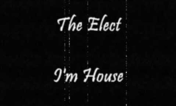 The Elect - I'm House