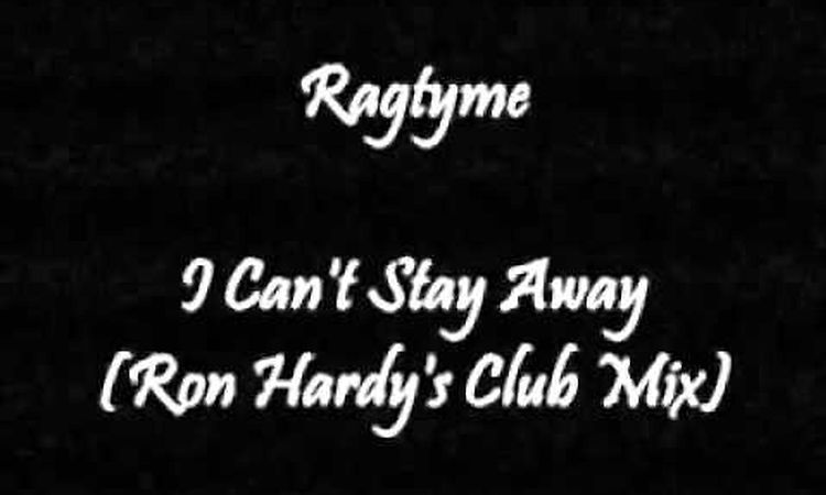 Ragtyme - I Can't Stay Away (Ron Hardy's Club Mix)