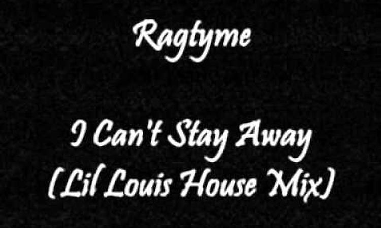 Ragtyme featuring Byron Stingily - I Can't Stay Away (Lil Louis House Mix)