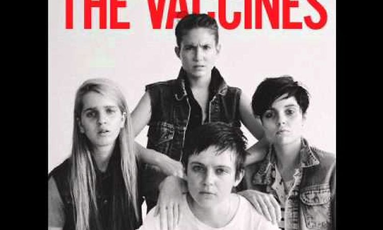 04 - All In Vain _ [2012] The Vaccines - Come Of Age