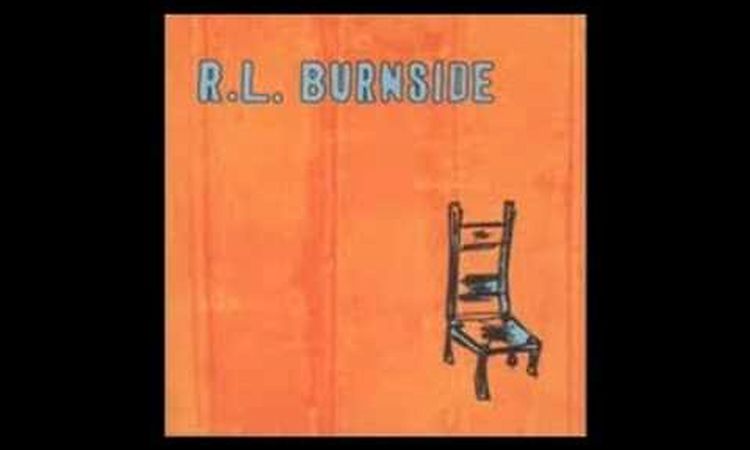 R.L. Burnside - Wish I Was In Heaven Sitting Down