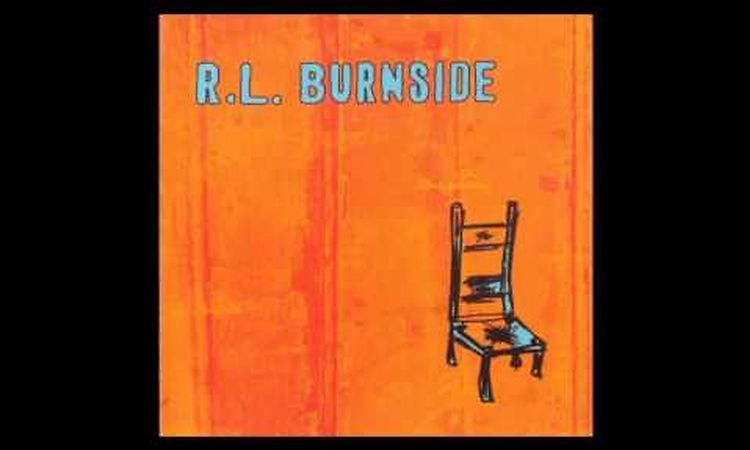 R L  Burnside - Got Messed Up