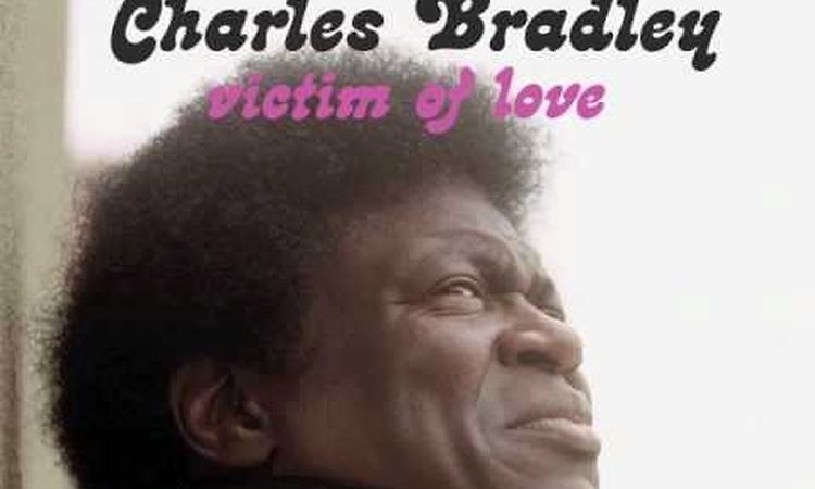 Charles Bradley - Victim Of Love