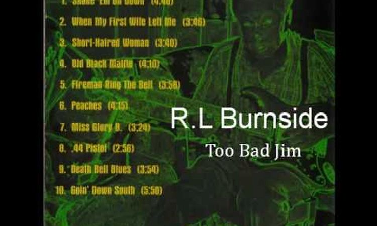 R.L Burnside - Too Bad Jim (Full Album)